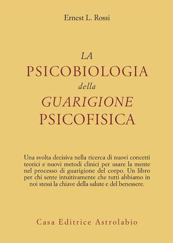 La psicobiologia della guarigione psicofisica - Ernest L. Rossi - Libro Astrolabio Ubaldini 1987, Psiche e coscienza | Libraccio.it