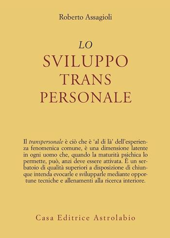 Lo sviluppo transpersonale - Roberto Assagioli - Libro Astrolabio Ubaldini 1988, Psiche e coscienza | Libraccio.it