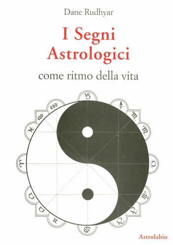 I segni astrologici come ritmo della vita - Dane Rudhyar - Libro Astrolabio Ubaldini 1988, Astrologia e psiche | Libraccio.it