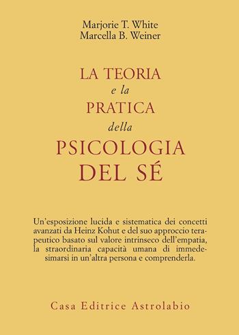 La teoria e la pratica della psicologia del sé - Marjorie White Taggart, Marcella Weiner Bakur - Libro Astrolabio Ubaldini 1988, Psiche e coscienza | Libraccio.it