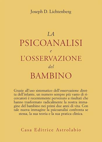 La psicoanalisi e l'osservazione del bambino - Joseph D. Lichtenberg - Libro Astrolabio Ubaldini 1988, Psiche e coscienza | Libraccio.it
