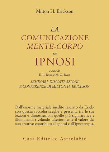 Seminari, dimostrazioni, conferenze. Vol. 3: La comunicazione mente-corpo in ipnosi - Milton H. Erickson - Libro Astrolabio Ubaldini 1988, Psiche e coscienza | Libraccio.it