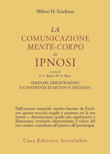 Seminari, dimostrazioni, conferenze. Vol. 3: La comunicazione mente-corpo in ipnosi - Milton H. Erickson - Libro Astrolabio Ubaldini 1988, Psiche e coscienza | Libraccio.it