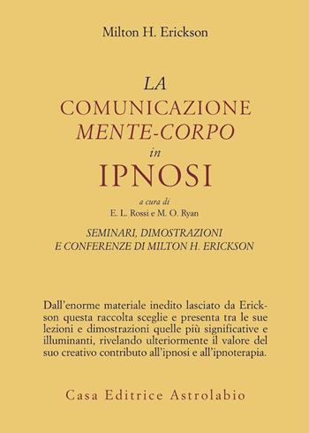 Seminari, dimostrazioni, conferenze. Vol. 3: La comunicazione mente-corpo in ipnosi - Milton H. Erickson - Libro Astrolabio Ubaldini 1988, Psiche e coscienza | Libraccio.it