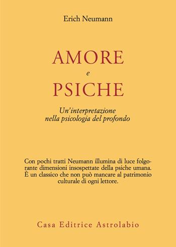 Amore e Psiche. Un'interpretazione nella psicologia del profondo - Erich Neumann - Libro Astrolabio Ubaldini 1989, Psiche e coscienza | Libraccio.it