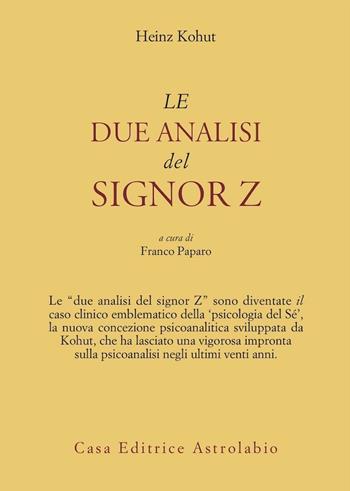 Le due analisi del signor Z - Heinz Kohut - Libro Astrolabio Ubaldini 1989, Psiche e coscienza | Libraccio.it