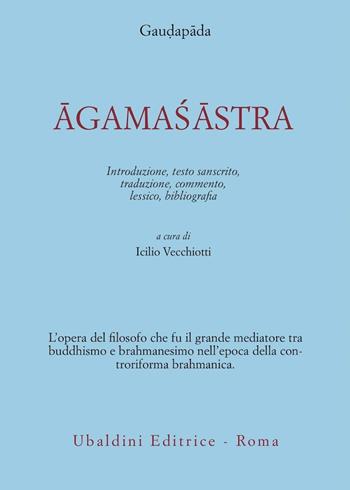 Agamasastra. Introduzione, testo sanscrito, traduzione, commento, lessico, bibliografia - Gaudapâda - Libro Astrolabio Ubaldini 1989, Civiltà dell'Oriente | Libraccio.it