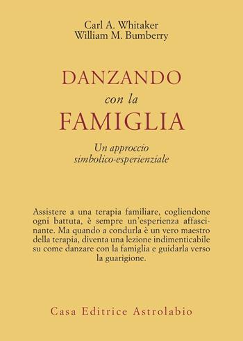 Danzando con la famiglia. Un approccio simbolico-esperienziale - Carl A. Whitaker, William M. Bumberry - Libro Astrolabio Ubaldini 1989, Psiche e coscienza | Libraccio.it