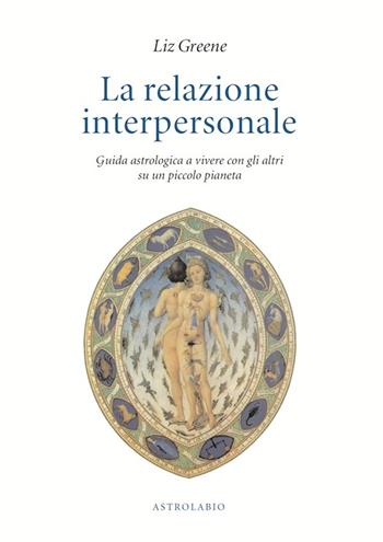 La relazione interpersonale. Guida astrologica a vivere con gli altri su un piccolo pianeta - Liz Greene - Libro Astrolabio Ubaldini 1989, Astrologia e psiche | Libraccio.it