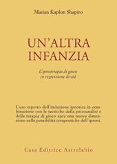 Un' altra infanzia. L'ipnoterapia di gioco in regressione di età