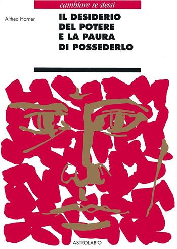 Il desiderio del potere e la paura di possederlo - Althea Horner - Libro Astrolabio Ubaldini 1989, Psiche e coscienza | Libraccio.it