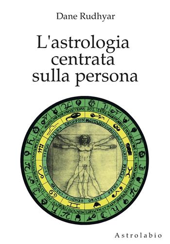 L' astrologia centrata sulla persona - Dane Rudhyar - Libro Astrolabio Ubaldini 1989, Astrologia e psiche | Libraccio.it