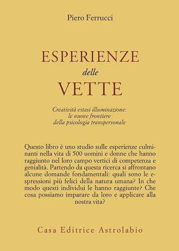 Esperienze delle vette. Creatività estasi illuminazione: le nuove frontiere della psicologia transpersonale - Piero Ferrucci - Libro Astrolabio Ubaldini 1989, Psiche e coscienza | Libraccio.it
