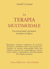 La terapia multimodale. Una psicoterapia sistematica, articolata ed efficace