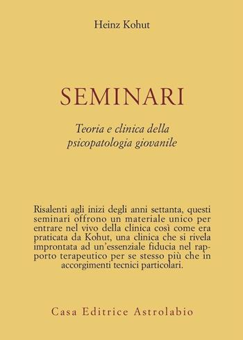 Seminari. Teoria e clinica della psicopatologia giovanile - Heinz Kohut - Libro Astrolabio Ubaldini 1989, Psiche e coscienza | Libraccio.it