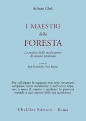 I maestri della foresta. La pratica della meditazione di visione profonda