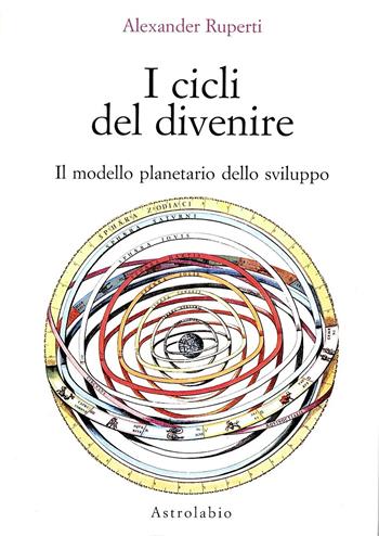 I cicli del divenire. Il modello planetario dello sviluppo - Alexander Ruperti - Libro Astrolabio Ubaldini 1990, Astrologia e psiche | Libraccio.it