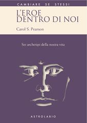 L'eroe dentro di noi. Sei archetipi della nostra vita