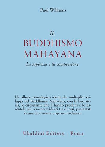 Il buddhismo mahayana. La sapienza e la compassione - Paul Williams - Libro Astrolabio Ubaldini 1990, Civiltà dell'Oriente | Libraccio.it