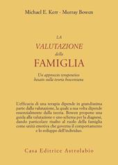 La valutazione della famiglia. Un approccio terapeutico basato sulla teoria boweniana