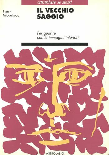 Il vecchio saggio. Per guarire con le immagini interiori - Pieter Middelkoop - Libro Astrolabio Ubaldini 1990, Cambiare se stessi | Libraccio.it