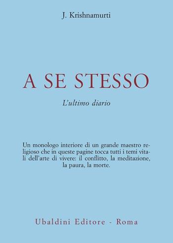 A se stesso. L'ultimo diario - Jiddu Krishnamurti - Libro Astrolabio Ubaldini 1990, Opere di Krishnamurti | Libraccio.it