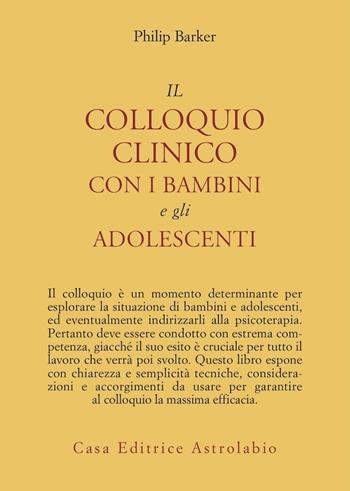Il colloquio clinico con i bambini e gli adolescenti - Philip Barker - Libro Astrolabio Ubaldini 1990, Psiche e coscienza | Libraccio.it