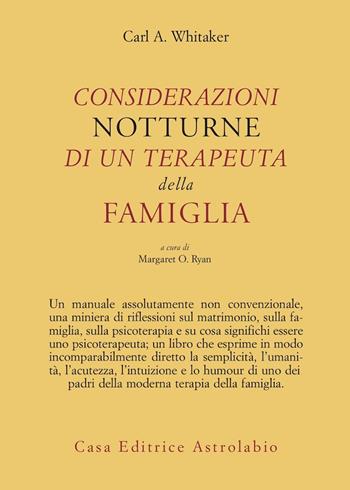 Considerazioni notturne di un terapeuta della famiglia - Carl A. Whitaker - Libro Astrolabio Ubaldini 1990, Psiche e coscienza | Libraccio.it