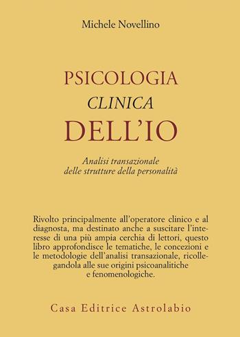 Psicologia clinica dell'io. Analisi transazionale delle strutture della personalità - Michele Novellino - Libro Astrolabio Ubaldini 1991, Psiche e coscienza | Libraccio.it