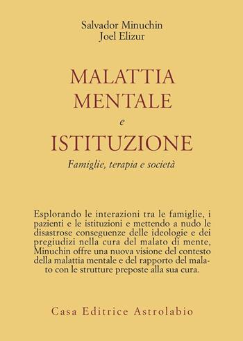 Malattia mentale e istituzione. Famiglie, terapia e società - Salvador Minuchin, Joel Elizur - Libro Astrolabio Ubaldini 1991, Psiche e coscienza | Libraccio.it