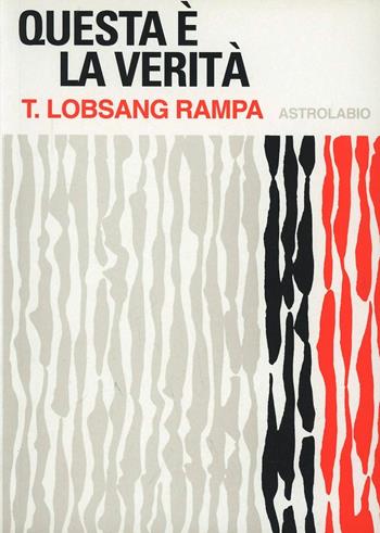 Questa è la verità - Rampa T. Lobsang - Libro Astrolabio Ubaldini 1991, L'occulto | Libraccio.it