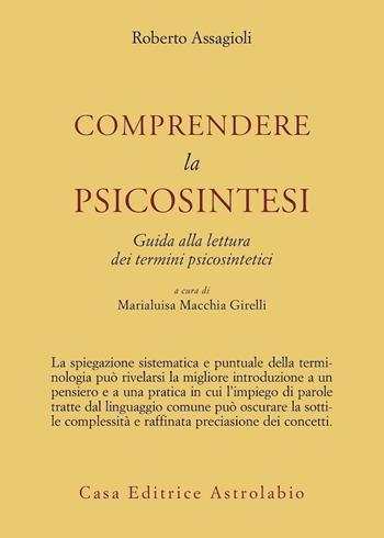 Comprendere la psicosintesi. Guida alla lettura dei termini psicosintetici - Roberto Assagioli - Libro Astrolabio Ubaldini 1991, Psiche e coscienza | Libraccio.it