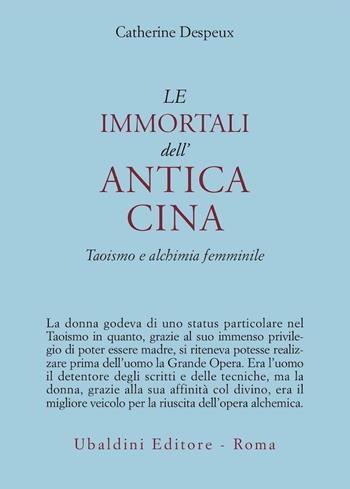 Le immortali dell'antica Cina. Taoismo e alchimia femminile - Catherine Despeux - Libro Astrolabio Ubaldini 1991, Civiltà dell'Oriente | Libraccio.it