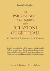 La psicoanalisi e la teoria delle relazioni oggettuali. Melanie Klein, W. R. D. Fairbairn e D. W. Winnicott