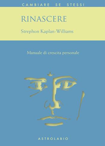 Rinascere. Manuale di crescita personale - Stephon Kaplan Williams - Libro Astrolabio Ubaldini 1991, Cambiare se stessi | Libraccio.it