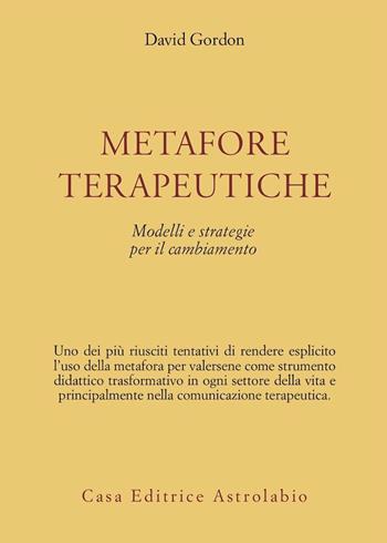 Metafore terapeutiche. Modelli e strategie per il cambiamento - David Gordon - Libro Astrolabio Ubaldini 1992, Psiche e coscienza | Libraccio.it