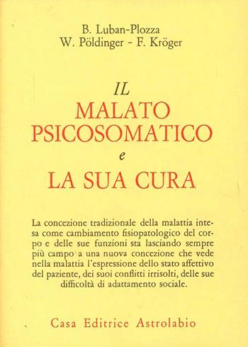 Il malato psicosomatico e la sua cura - Boris Luban Plozza, Walter Pöldinger, F. Kröger - Libro Astrolabio Ubaldini 1992, Psiche e coscienza | Libraccio.it