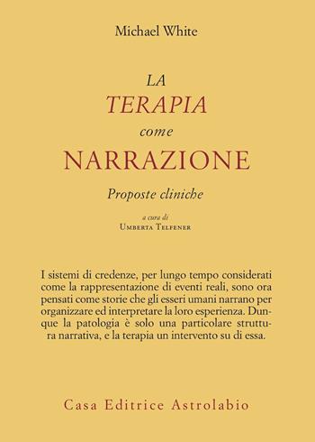 La terapia come narrazione. Proposte cliniche - Michael White - Libro Astrolabio Ubaldini 1992, Psiche e coscienza | Libraccio.it