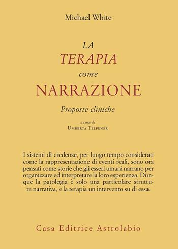 La terapia come narrazione. Proposte cliniche - Michael White - Libro Astrolabio Ubaldini 1992, Psiche e coscienza | Libraccio.it