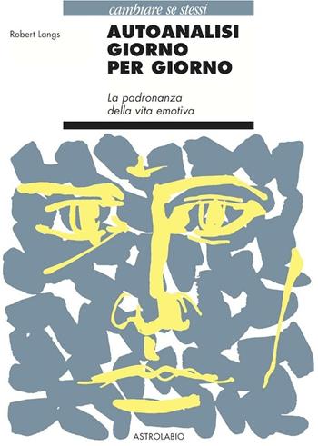 Autoanalisi giorno per giorno. La padronanza della vita emotiva - Robert Langs - Libro Astrolabio Ubaldini 1992, Cambiare se stessi | Libraccio.it