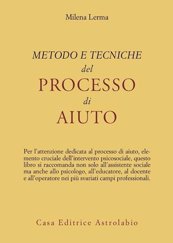 Metodo e tecniche del processo di aiuto - Milena Lerma - Libro Astrolabio Ubaldini 1992, Il servizio sociale | Libraccio.it