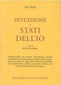 Intuizione e stati dell'io - Eric Berne - Libro Astrolabio Ubaldini 1992, Psiche e coscienza | Libraccio.it
