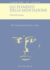 Gli elementi della meditazione. Per il benessere di mente e corpo