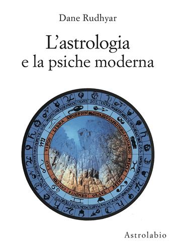 L' astrologia e la psiche moderna - Dane Rudhyar - Libro Astrolabio Ubaldini 1992, Astrologia e psiche | Libraccio.it