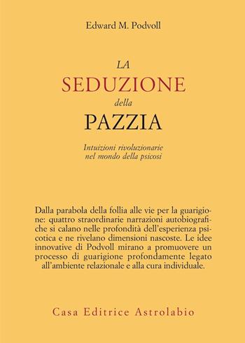 La seduzione della pazzia. Intuizioni rivoluzionarie nel mondo della psicosi - Edward M. Podvoll - Libro Astrolabio Ubaldini 1993, Psiche e coscienza | Libraccio.it