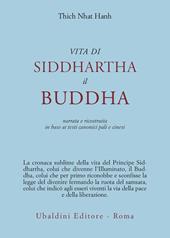 Vita di Siddhartha il Buddha. Narrata e ricostruita in base ai testi canonici pali e cinesi