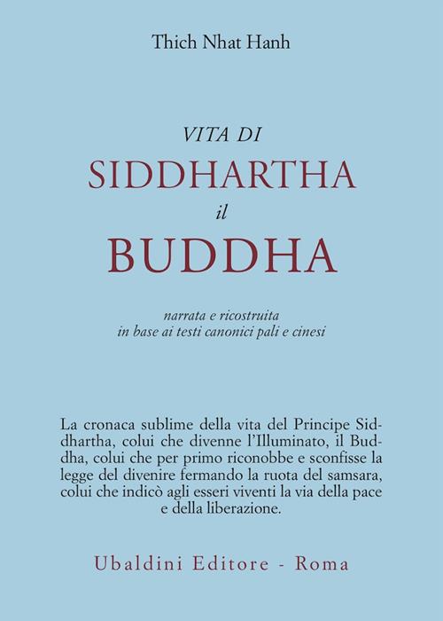 Vita di Siddhartha il Buddha. Narrata e ricostruita in base ai testi  canonici pali e cinesi 