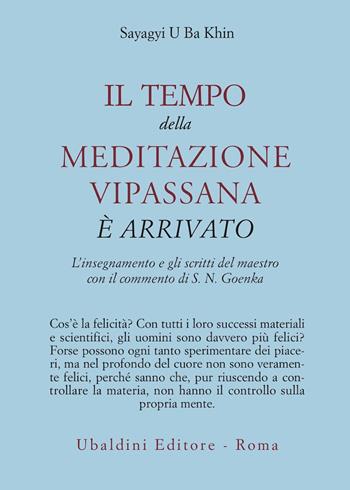 Il tempo della meditazione vipassana è arrivato. L'insegnamento e gli scritti del maestro - Sayagyi U Ba Khin - Libro Astrolabio Ubaldini 1993, Civiltà dell'Oriente | Libraccio.it