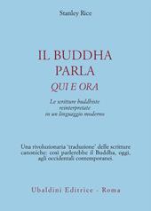 Il buddha parla qui e ora. Le scritture buddhiste reinterpretate in un linguaggio moderno