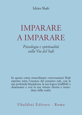 Imparare a imparare. Psicologia e spiritualità nella via del sufi - Idries Shah - Libro Astrolabio Ubaldini 1993, Civiltà dell'Oriente | Libraccio.it